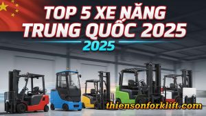TOP 5 XE NÂNG TRUNG QUỐC 2025